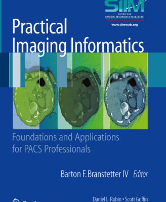 خرید و دانلود نسخه کامل کتاب Practical Imaging Informatics: Foundations and Applications for PACS Professionals