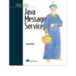 خرید و دانلود نسخه کامل کتاب Practical Java Message Service: An Introduction to concepts and a guide to developing applications