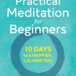 خرید و دانلود نسخه کامل کتاب Practical Meditation for Beginners: 10 Days to a Happier, Calmer You