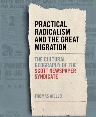 خرید و دانلود نسخه کامل کتاب Practical Radicalism and the Great Migration: The Cultural Geography of the Scott Newspaper Syndicate