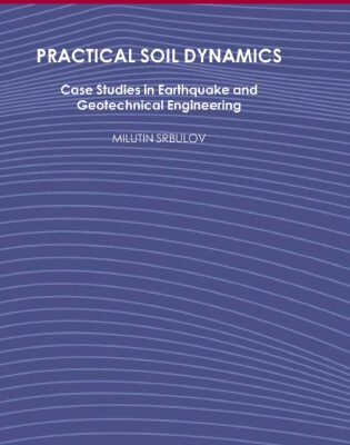 خرید و دانلود نسخه کامل کتاب Practical Soil Dynamics: Case Studies in Earthquake and Geotechnical Engineering