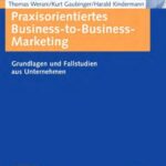 خرید و دانلود نسخه کامل کتاب Praxisorientiertes Business-to-Business-Marketing: Grundlagen und Fallstudien aus Unternehmen (Lehrbuch)