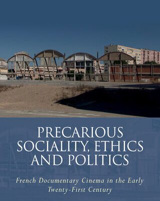 خرید و دانلود نسخه کامل کتاب Precarious Sociality, Ethics and Politics: French Documentary Cinema in the Early Twenty-First Century
