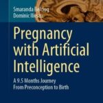 خرید و دانلود نسخه کامل کتاب Pregnancy with Artificial Intelligence: A 9.5 Months Journey From Preconception to Birth