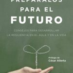 خرید و دانلود نسخه کامل کتاب Prepáralos para el futuro: Consejos para desarrollar la resiliencia en el aula y en la vida
