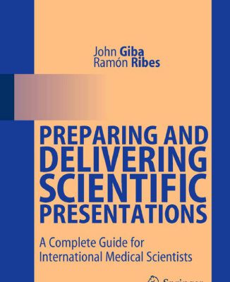 خرید و دانلود نسخه کامل کتاب Preparing and Delivering Scientific Presentations: A Complete Guide for International Medical Scientists