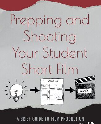 خرید و دانلود نسخه کامل کتاب Prepping and Shooting Your Student Short Film: A Brief Guide to Film Production
