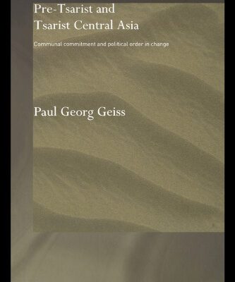 خرید و دانلود نسخه کامل کتاب Pretsarist and Tsarist Central Asia: Communal Commitment and Political Order in Change (Central Asian Studies Series)