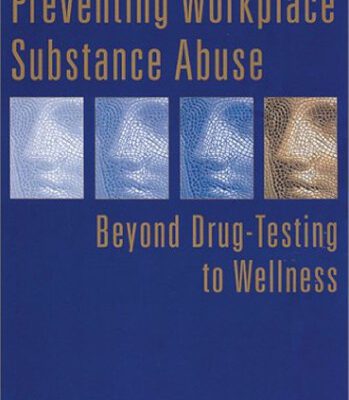خرید و دانلود نسخه کامل کتاب Preventing Workplace Substance Abuse: Beyond Drug Testing to Wellness