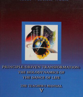خرید و دانلود نسخه کامل کتاب Principle-Driven Transformation: The Holodynamics of the Dance of Life: The Teacher’s Manual V