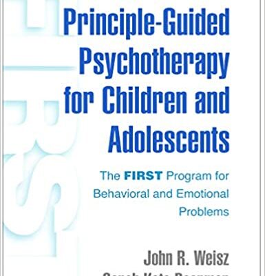 خرید و دانلود نسخه کامل کتاب Principle-Guided Psychotherapy for Children and Adolescents: The FIRST Program for Behavioral and Emotional Problems – Orginal Pdf