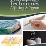 خرید و دانلود نسخه کامل کتاب Principles and Techniques for the Aspiring Surgeon: What Great Surgeons Do Without Thinking