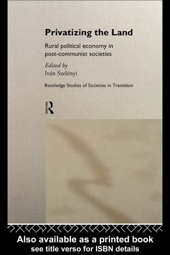 خرید و دانلود نسخه کامل کتاب Privatizing the Land: Rural Political Economy in Post-Communist and Socialist Societies (Routledge Studies of Societies in Transition, 8)_68c6daabd27ff.jpeg خرید و دانلود نسخه کامل کتاب Privatizing the Land: Rural Political Economy in Post-Communist and Socialist Societies (Routledge Studies of Societies in Transition, 8)