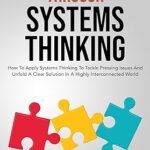 خرید و دانلود نسخه کامل کتاب Problem Solving Through Systems Thinking: How To Apply Systems Thinking To Tackle Pressing Issues And Unfold A Clear Solution In A Highly Interconnected … The Labyrinth Of Decision Complexity) –  +  Pdf