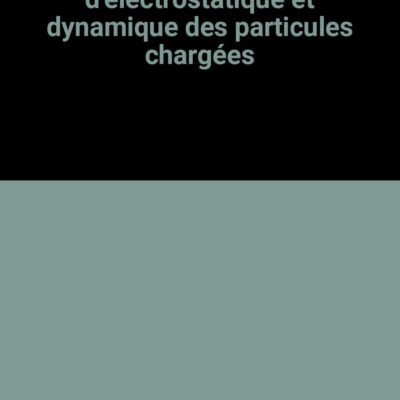 خرید و دانلود نسخه کامل کتاب Problèmes résolus d’électrostatique et dynamique des particules chargées