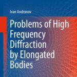 خرید و دانلود نسخه کامل کتاب Problems of High Frequency Diffraction by Elongated Bodies
