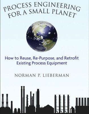 خرید و دانلود نسخه کامل کتاب Process Engineering for a Small Planet: How to Reuse, Re-Purpose, and Retrofit Existing Process Equipment