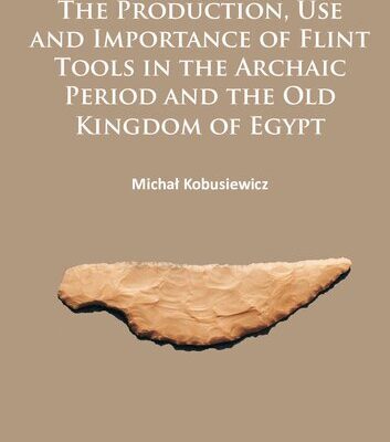 خرید و دانلود نسخه کامل کتاب Production, Use and Importance of Flint Tools in the Archaic Period and the Old Kingdom in Egypt