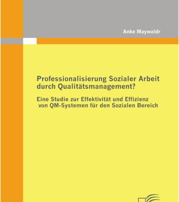خرید و دانلود نسخه کامل کتاب Professionalisierung Sozialer Arbeit durch Qualitätsmanagement?: Eine Studie zur Effektivität und Effizienz von QM-Systemen für den Sozialen Bereich