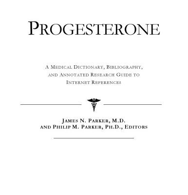 خرید و دانلود نسخه کامل کتاب Progesterone – A Medical Dictionary, Bibliography, and Annotated Research Guide to Internet References
