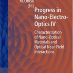 خرید و دانلود نسخه کامل کتاب Progress in Nano-Electro Optics IV: Characterization of Nano-Optical Materials and Optical Near-Field Interactions (Springer Series in Optical Sciences) (v. 4)