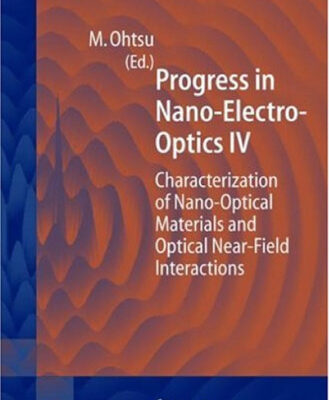 خرید و دانلود نسخه کامل کتاب Progress in Nano-Electro Optics IV: Characterization of Nano-Optical Materials and Optical Near-Field Interactions (Springer Series in Optical Sciences) (v. 4)