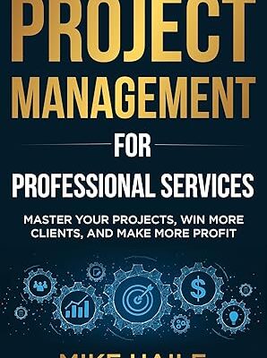 خرید و دانلود نسخه کامل کتاب Project Management for Professional Services: Master Your Projects, Win More Clients, And Make More Profit –  +  Pdf