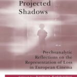 خرید و دانلود نسخه کامل کتاب Projected Shadows: Psychoanalytic Reflections on the Representation of Loss in European Cinema (The New Library of Psychoanalysis)