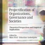 خرید و دانلود نسخه کامل کتاب Projectification of Organizations, Governance and Societies: Theoretical Perspectives and Empirical Implications