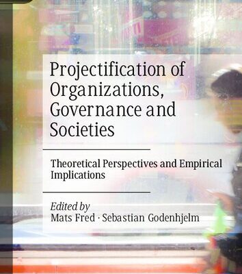 خرید و دانلود نسخه کامل کتاب Projectification of Organizations, Governance and Societies: Theoretical Perspectives and Empirical Implications