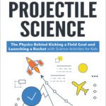 خرید و دانلود نسخه کامل کتاب Projectile Science: The Physics Behind Kicking a Field Goal and Launching a Rocket with Science Activities for Kids