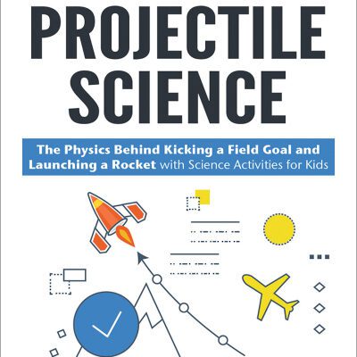 خرید و دانلود نسخه کامل کتاب Projectile Science: The Physics Behind Kicking a Field Goal and Launching a Rocket with Science Activities for Kids