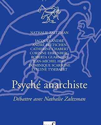 خرید و دانلود نسخه کامل کتاب Psyché anarchiste: Débattre avec Nathalie Zaltzman (Petite bibliothèque de psychanalyse) (French Edition) –  +  pdf
