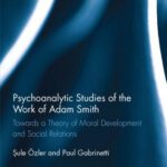 خرید و دانلود نسخه کامل کتاب Psychoanalytic Studies of the Work of Adam Smith: Towards a Theory of Moral Development and Social Relations