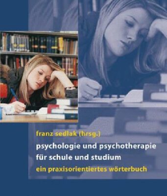 خرید و دانلود نسخه کامل کتاب Psychologie und Psychotherapie für Schule und Studium: Ein praxisorientiertes Wörterbuch