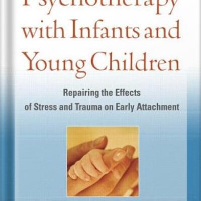 خرید و دانلود نسخه کامل کتاب Psychotherapy with Infants and Young Children: Repairing the Effects of Stress and Trauma on Early Attachment by Alicia F. Lieberman