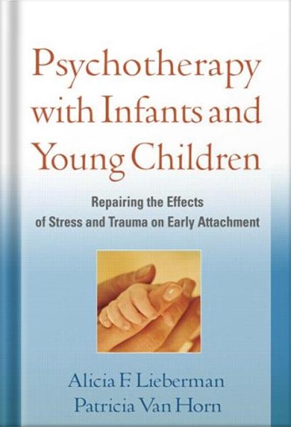خرید و دانلود نسخه کامل کتاب Psychotherapy with Infants and Young Children: Repairing the Effects of Stress and Trauma on Early Attachment by Alicia F. Lieberman_68c05a33a6104.jpeg خرید و دانلود نسخه کامل کتاب Psychotherapy with Infants and Young Children: Repairing the Effects of Stress and Trauma on Early Attachment by Alicia F. Lieberman