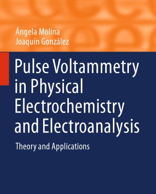 خرید و دانلود نسخه کامل کتاب Pulse Voltammetry in Physical Electrochemistry and Electroanalysis: Theory and Applications