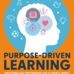 خرید و دانلود نسخه کامل کتاب Purpose-Driven Learning: Unlocking and Empowering Our Students’ Innate Passion for Learning