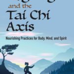 خرید و دانلود نسخه کامل کتاب Qigong and the Tai Chi Axis: Nourishing Practices for Body, Mind and Spirit