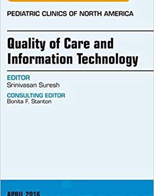 خرید و دانلود نسخه کامل کتاب Quality of Care and Information Technology, An Issue of Pediatric Clinics of North America (The Clinics Internal Medicine)