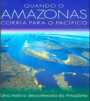 خرید و دانلود نسخه کامل کتاب Quando o Amazonas corria para o Pacífico – uma história desconhecida da Amazônia
