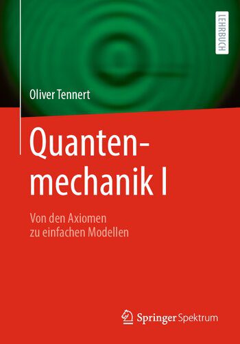 خرید و دانلود نسخه کامل کتاب Quantenmechanik I – Von den Axiomen zu einfachen Modellen_68bd1b339aba5.jpeg خرید و دانلود نسخه کامل کتاب Quantenmechanik I – Von den Axiomen zu einfachen Modellen