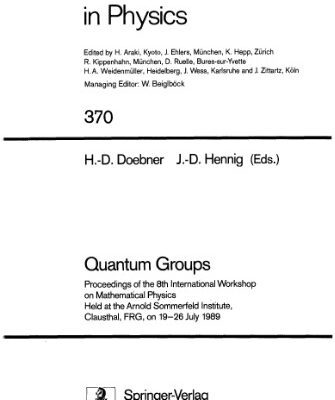 خرید و دانلود نسخه کامل کتاب Quantum Groups: Proceedings of the 8th International Workshop on Mathematical Physics Held at the Arnold Sommerfeld Institute, Clausthal, FRG, on 19–26 July 1989