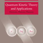 خرید و دانلود نسخه کامل کتاب Quantum Kinetic Theory and Applications: Electrons, Photons, Phonons