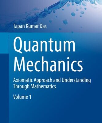 خرید و دانلود نسخه کامل کتاب Quantum Mechanics – Axiomatic Approach and Understanding Through Mathematics