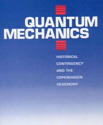 خرید و دانلود نسخه کامل کتاب Quantum Mechanics: Historical Contingency and the Copenhagen Hegemony