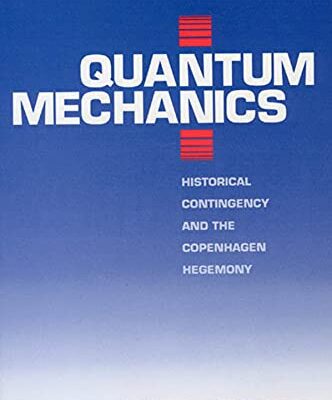 خرید و دانلود نسخه کامل کتاب Quantum Mechanics: Historical Contingency and the Copenhagen Hegemony