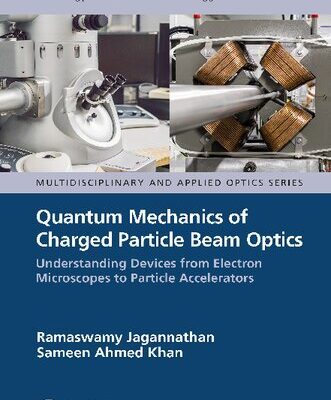 خرید و دانلود نسخه کامل کتاب Quantum Mechanics of Charged Particle Beam Optics: Understanding Devices from Electron Microscopes to Particle Accelerators