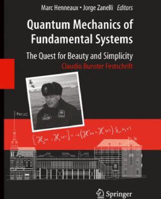 خرید و دانلود نسخه کامل کتاب Quantum mechanics of fundamental systems: the quest for beauty and simplicity: Claudio Bunster festschrift